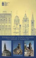 Tolbooths and Townhouses: A Record of Tolbooths and Townhouses in Scotland
