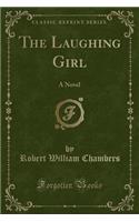 The Laughing Girl: A Novel (Classic Reprint)
