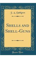 Shells and Shell-Guns (Classic Reprint)