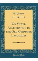 On Vowel Alliteration in the Old Germanic Languages (Classic Reprint)