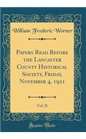 Papers Read Before the Lancaster County Historical Society, Friday, November 4, 1921, Vol. 25 (Classic Reprint)