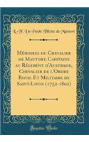 Mï¿½moires Du Chevalier de Mautort, Capitaine Au Rï¿½giment D'Austrasie, Chevalier de L'Ordre Royal Et Militaire de Saint-Louis (1752-1802) (Classic Reprint)