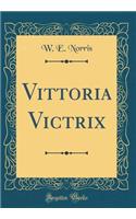 Vittoria Victrix (Classic Reprint)