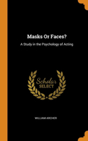 Masks Or Faces?: A Study in the Psychology of Acting