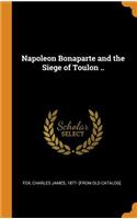 Napoleon Bonaparte and the Siege of Toulon ..