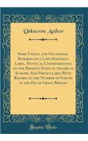 Some Useful and Occasional Remarks on a Late Seditious Libel, Entitl'd, Considerations on the Present State of Affairs in Europe; And Particularly with Regard to the Number of Forces in the Pay of Great Britain (Classic Reprint)