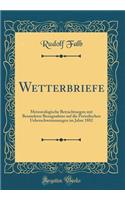 Wetterbriefe: Meteorologische Betrachtungen mit Besonderer Bezugnahme auf die Periodischen Ueberschwemmungen im Jahre 1882 (Classic Reprint)