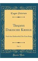 Trajans Dakische Kriege, Vol. 1: Nach Dem Saulenrelief; Der Erste Krieg (Classic Reprint): Nach Dem Saulenrelief; Der Erste Krieg (Classic Reprint)