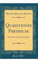 Quaestiones Parthicae: Specimen Litterarium Inaugurale (Classic Reprint)