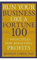 Run Your Business Like a Fortune 100: 7 Principles for Boosting Profits
