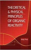 Theoretical and Physical Principles of Organic Reactivity