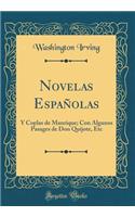 Novelas Espaï¿½olas: Y Coplas de Manrique; Con Algunos Pasages de Don Quijote, Etc (Classic Reprint)