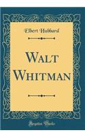 Walt Whitman (Classic Reprint)