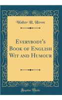 Everybody's Book of English Wit and Humour (Classic Reprint)