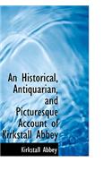 An Historical, Antiquarian, and Picturesque Account of Kirkstall Abbey