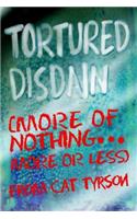 Tortured Disdain: (More of Nothing...More or Less)(English)