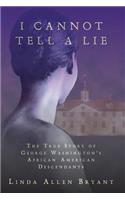 I Cannot Tell A Lie: The True Story of George Washington's African American Descendants