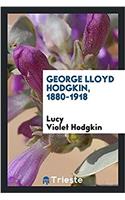 GEORGE LLOYD HODGKIN, 1880-1918