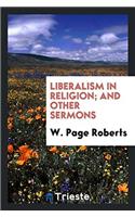 Liberalism in religion; and other sermons