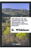 The Origin of the Canon of the Old Testament: An Historico-Critical Enquiry