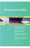Infrastructure Agility A Complete Guide - 2019 Edition
