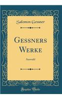 Gessners Werke: Auswahl (Classic Reprint): Auswahl (Classic Reprint)