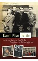 Damn Near White: An African American Family's Rise from Slavery to Bittersweet Successvolume 1