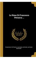 Le Rime Di Francesco Petrarca ...