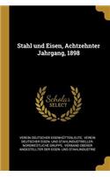 Stahl Und Eisen, Achtzehnter Jahrgang, 1898