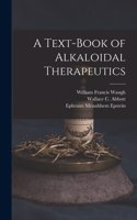 Text-Book of Alkaloidal Therapeutics