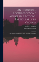Historical Account of Some Memorable Actions, Particularly in Virginia