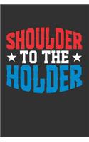 Shoulder to the Holder