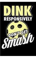 Dink Responsively Don't Get Smashed: 120 Pages I 6x9 I Karo I Funny Pickleball & Wine Gifts