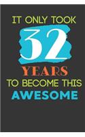 It Only Took 32 Years To Become This Awesome: Cute 32nd Birthday Card Journal / Notebook / Diary / Greetings / Appreciation Quote Gift (6 x 9 - 110 Blank Lined Pages)