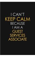 I Can't Keep Calm Because I Am A Guest Services Associate