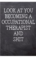 Look At You Becoming An Occupational Therapist And Shit