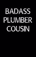 Badass Plumber Cousin: A soft cover blank lined journal to jot down ideas, memories, goals, and anything else that comes to mind.