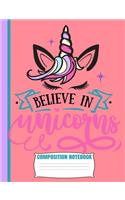 Believe In Unicorns Composition Notebook