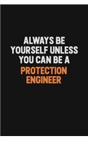 Always Be Yourself Unless You Can Be A Protection Engineer