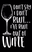 Don't Say I Don't Run I've Run Out of Wine