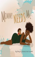 Mommy Needs Me