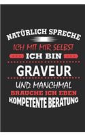 Natürlich spreche ich mit mir selbst Ich bin Graveur und manchmal brauche ich eben kompetente Beratung