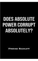 Does Absolute Power Corrupt Absolutely?: A softcover blank lined notebook to jot down business ideas, record daily events and ponder life's big questions.