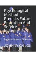 Psychological Method Predicts Future Education And Service Industry: Consumer Behavior Difference