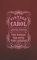 Vintage Carol Limited Edition the Woman the Myth the Legend: First Name Funny Sayings Personalized Customized Names Gift Birthday Girl Women Mother's Day Notebook Journal