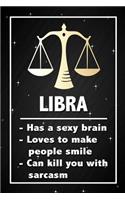 Libra - Has a sexy brain, loves to make people smile, can kill you with sarcasm