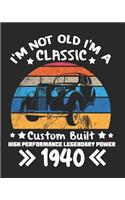 I'm Not Old I'm a Classic Custom Built High Performance Legendary Power 1940: Daily Weekly and Monthly Planner for Organizing Your Life
