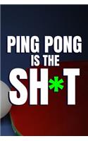 Ping Pong Is The Sh*t