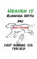 Heaven Is Running With My Best Friend Daily Running Log Tracker