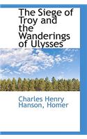 The Siege of Troy and the Wanderings of Ulysses